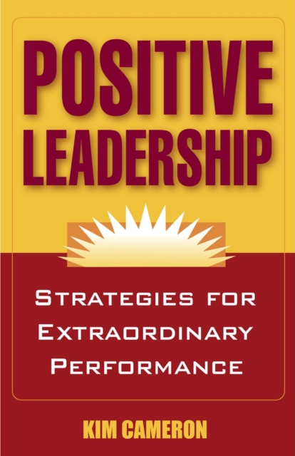 Positive Leadership : Strategies for Extraordinary Performance, PDF eBook