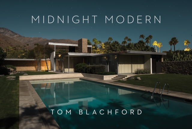 Midnight Modern : Palm Springs Under the Full Moon, Hardback Book