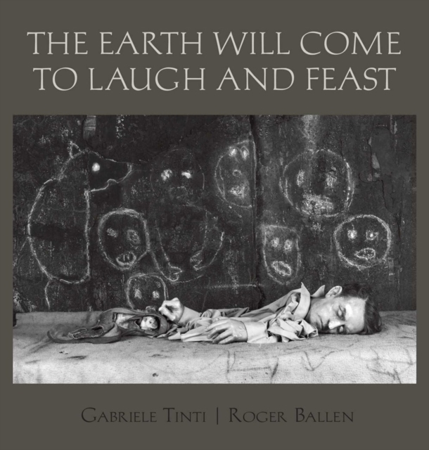 The Earth Will Come To Laugh And To Feast, Hardback Book