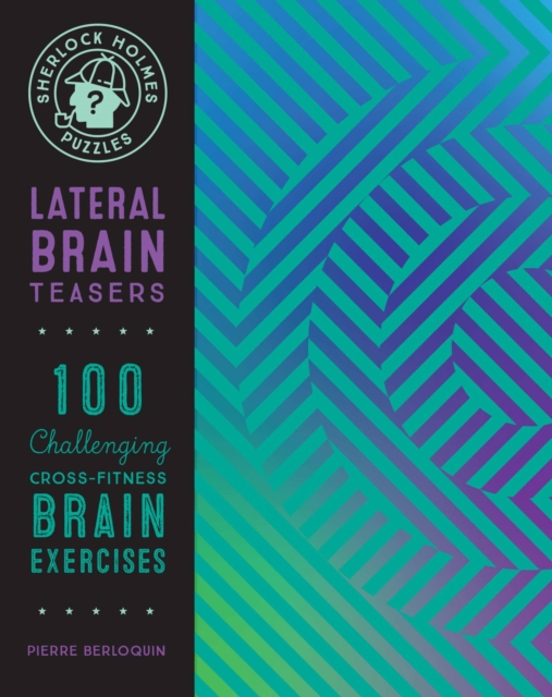 Sherlock Holmes Puzzles: Lateral Brain Teasers : 100 Challenging Cross-Fitness Brain Exercises Volume 9, Paperback / softback Book