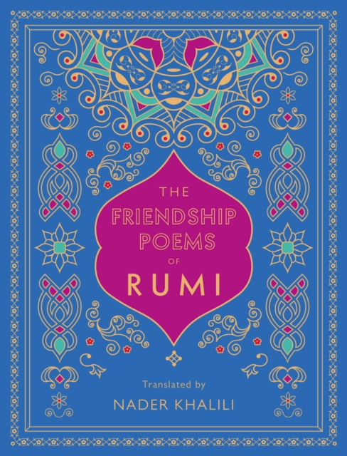 The Friendship Poems of Rumi : Translated by Nader Khalili Volume 1, Hardback Book