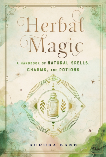 Herbal Magic : A Handbook of Natural Spells, Charms, and Potions Volume 7, Hardback Book