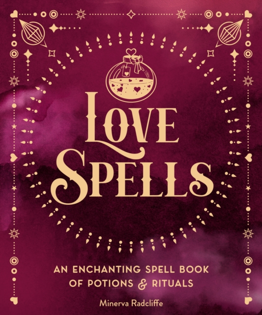 Love Spells : An Enchanting Spell Book of  Potions & Rituals Volume 3, Hardback Book