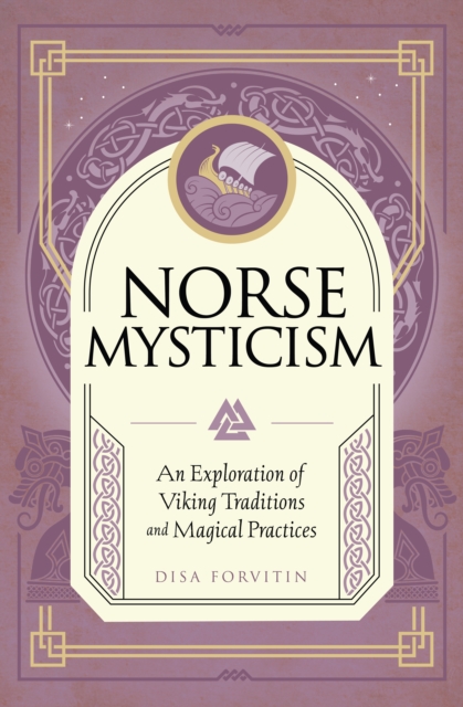 Norse Mysticism : An Exploration of Viking Traditions and Magical Practices, Hardback Book