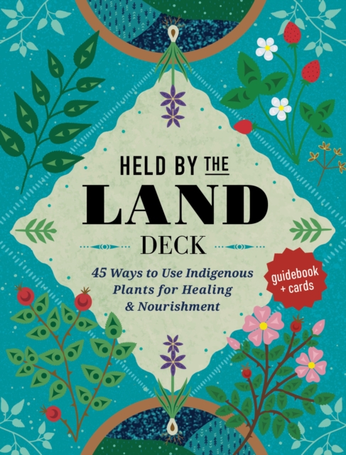 Held by the Land Deck : 45 Ways to Use Indigenous Plants for Healing & Nourishment - Guidebook + Cards, Cards Book