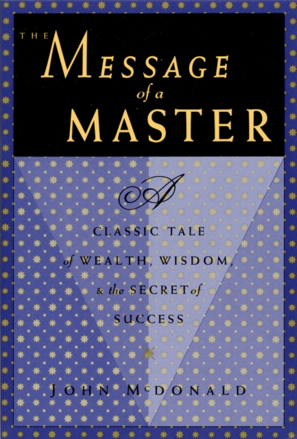 The Message of a Master : A Classic Tale of Wealth, Wisdom, and the Secret of Success, EPUB eBook