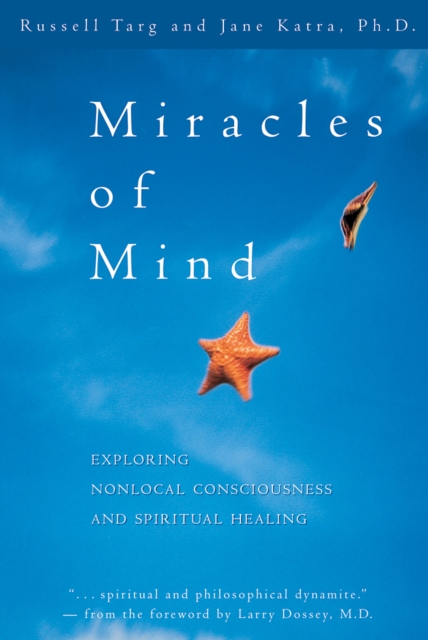 Miracles of Mind : Exploring Nonlocal Consciousness and Spritual Healing, EPUB eBook