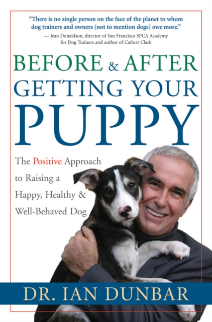 Before and After Getting Your Puppy : The Positive Approach to Raising a Happy, Healthy, and Well-Behaved Dog, EPUB eBook