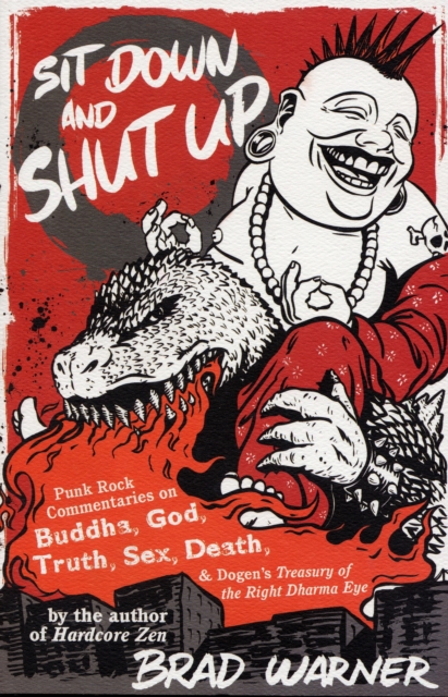 Sit Down and Shut Up : Punk Rock Commentaries on Zen and Dogen's Treasury of the Right Dharma Eye, Paperback / softback Book