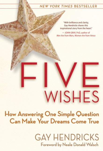 Five Wishes : How Answering One Simple Question Can Make Your Dreams Come True, EPUB eBook