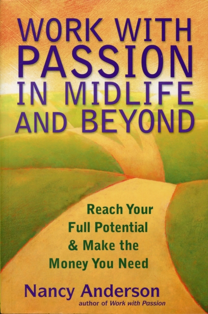 Work with Passion in Midlife and Beyond : Reach Your Full Potential and Make the Money You Need, Paperback / softback Book