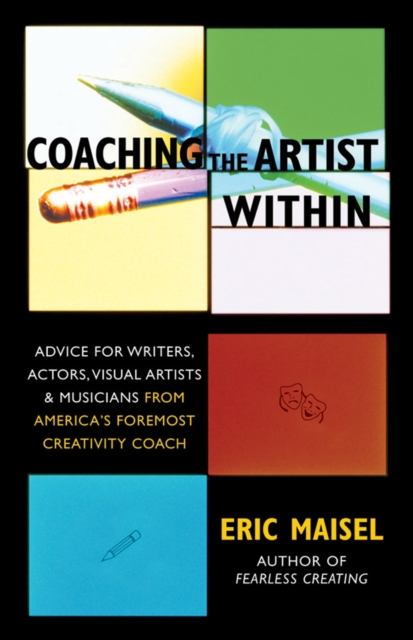 Coaching the Artist Within : Advice for Writers, Actors, Visual Artists, and Musicians from America's Foremost Creativity Coach, EPUB eBook