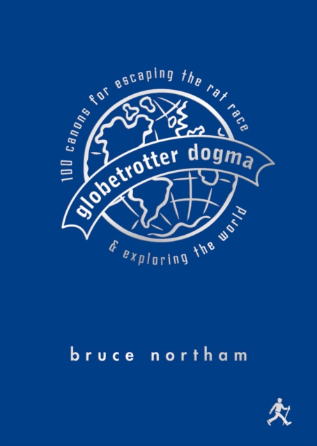 Globetrotter Dogma : 100 Canons for Escaping the Rat Race and Exploring the World, EPUB eBook