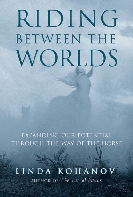 Riding Between the Worlds : Expanding Our Potential through the Way of the Horse, EPUB eBook