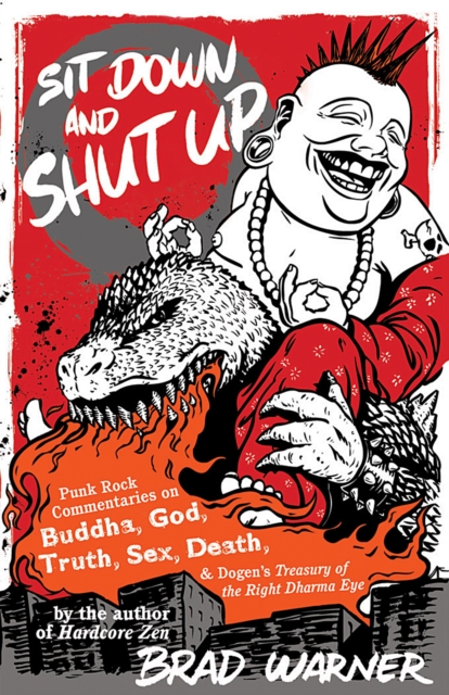 Sit Down and Shut Up : Punk Rock Commentaries on Buddha, God, Truth, Sex, Death, and Dogen's Treasury of the Right Dharma Eye, EPUB eBook