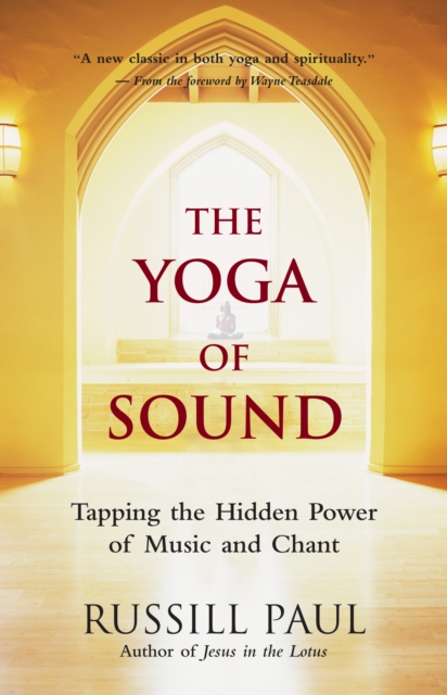 The Yoga of Sound : Tapping the Hidden Power of Music and Chant, EPUB eBook