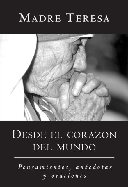 Desde el corazon del mundo : Pensamientos, anecdotas, y oraciones In the Heart of the World, Spanish-Language Edition, EPUB eBook