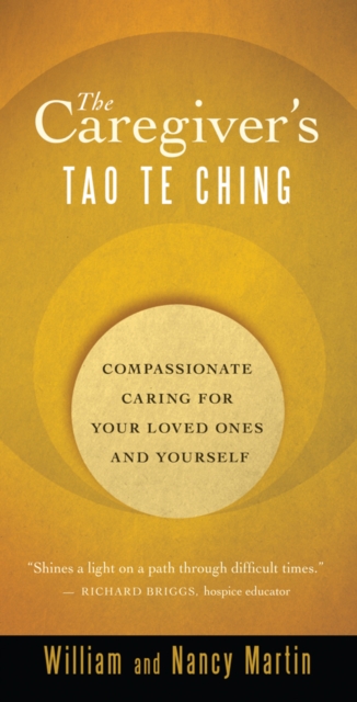 The Caregiver's Tao Te Ching : Compassionate Caring for Your Loved Ones and Yourself, EPUB eBook