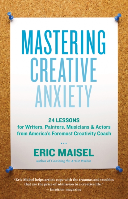 Mastering Creative Anxiety : 24 Lessons for Writers, Painters, Musicians, and Actors from America's Foremost Creativity Coach, EPUB eBook