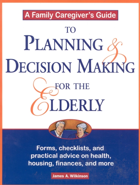 A Family Caregiver's Guide to Planning and Decision Making for the Elderly, Paperback / softback Book