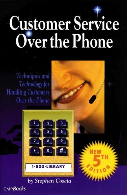 Customer Service Over the Phone : Techniques and Technology for Handling Customers Over the Phone, Paperback / softback Book