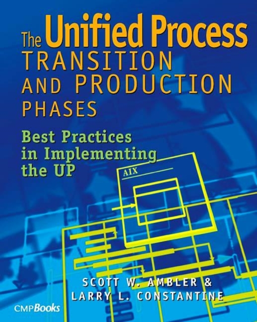 The Unified Process Transition and Production Phases : Best Practices in Implementing the UP, Paperback / softback Book