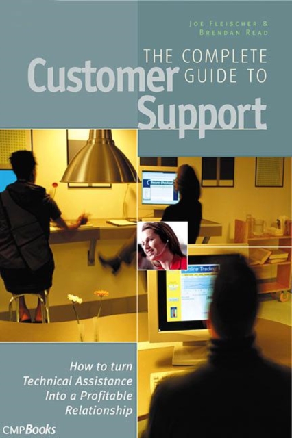 The Complete Guide to Customer Support : How to Turn Technical Assistance Into a Profitable Relationship, Paperback / softback Book