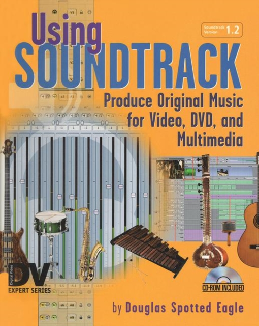 Using Soundtrack : Produce Original Music for Video, DVD, and Multimedia, Paperback / softback Book