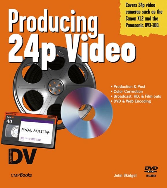 Producing 24p Video : Covers the Canon XL2 and the Panasonic DVX-100a DV Expert Series, Paperback / softback Book