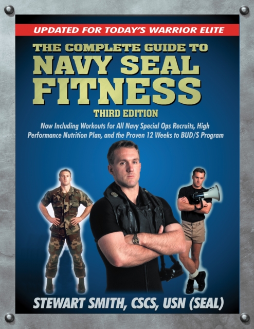The Complete Guide to Navy Seal Fitness, Third Edition : Updated for Today's Warrior Elite, Paperback / softback Book