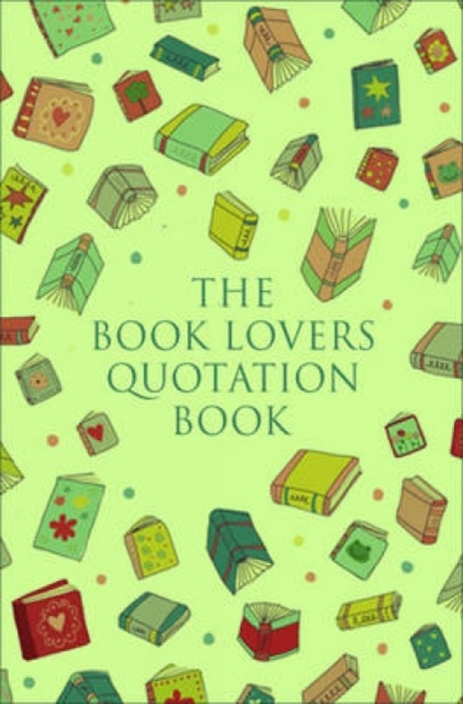 The Book Lover's Treasury Of Quotations : An Inspired Collection on Reading, Writing and Literature, Hardback Book