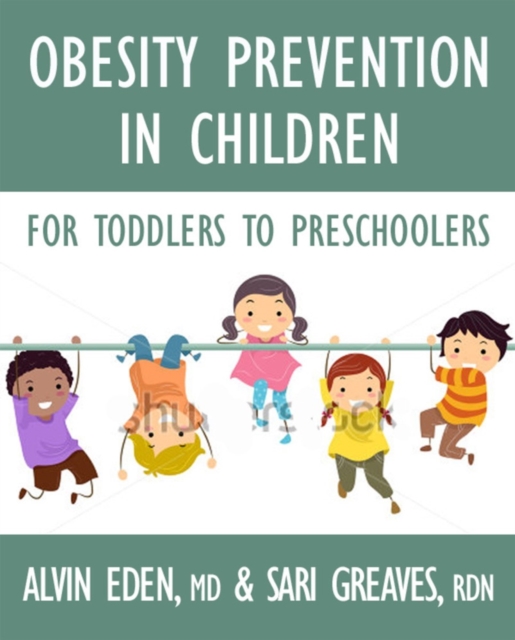 Obesity Prevention For Children : Before It's Too Late: A Program for Toddlers & Preschoolers, Paperback / softback Book