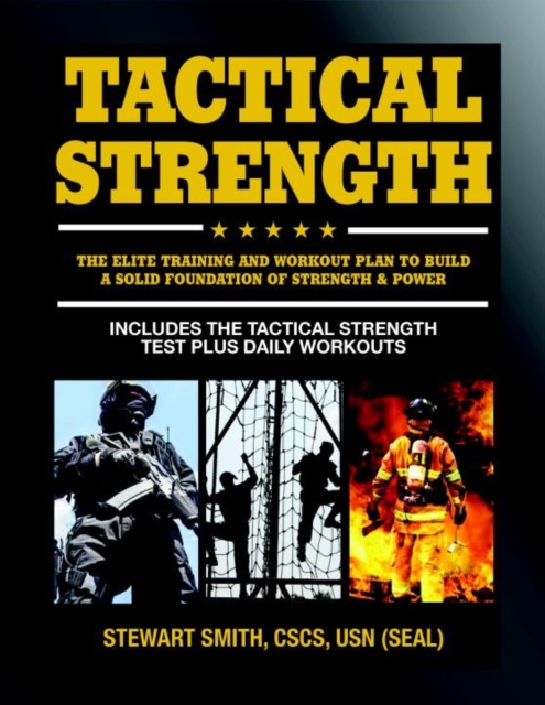 Tactical Strength : The Elite Training and Workout Plan to Build a Solid Foundation of Strength & Power, Paperback / softback Book