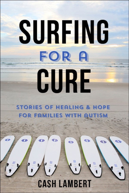 Waves Of Healing : How Surfing Changes the Lives of Children with Autism, Paperback / softback Book
