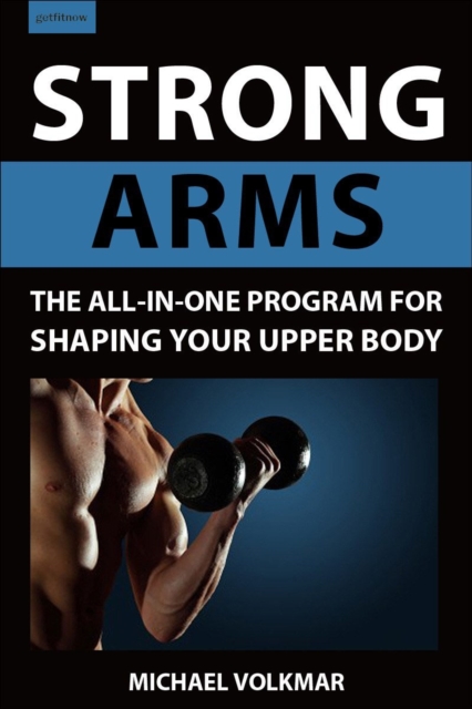 Strong Arms : The All-In-One Program for Shaping Your Upper Body, Paperback / softback Book