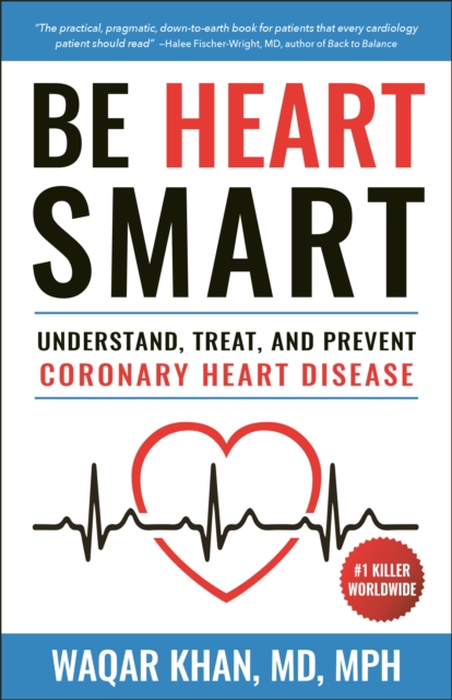 Be Heart Smart : Understand, Treat and Prevent Coronary Heart Disease (CHD), Paperback / softback Book
