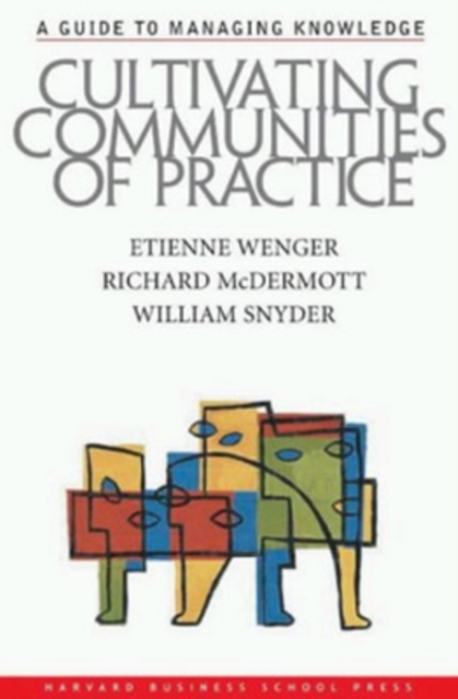 Cultivating Communities of Practice : A Guide to Managing Knowledge, Hardback Book