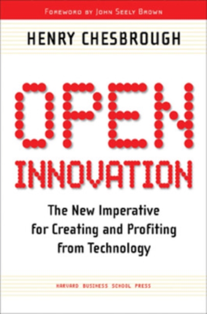 Open Innovation : The New Imperative for Creating and Profiting from Technology, Hardback Book