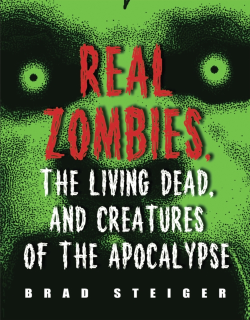 Real Zombies, The Living Dead And Creatures Of The Apocalypse, Paperback / softback Book