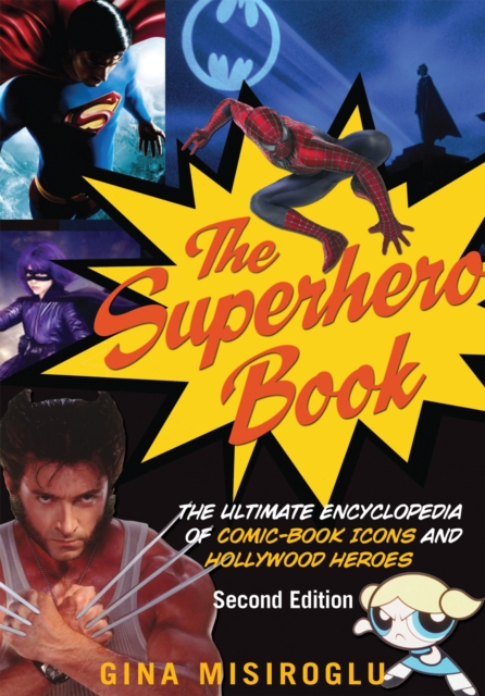 The Superhero Book : The Ultimate Encyclopedia of Comic-Book Icons and Hollywood Heroes - Second Edition, Paperback / softback Book