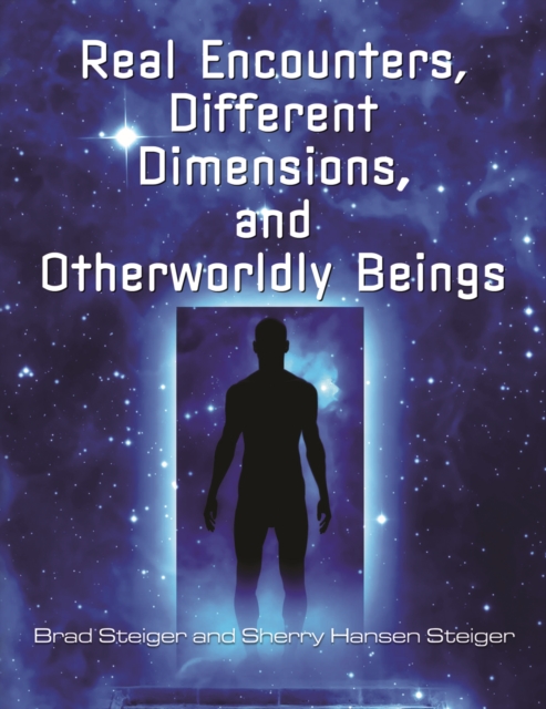 Real Encounters, Different Dimensions and Otherworldy Beings, PDF eBook
