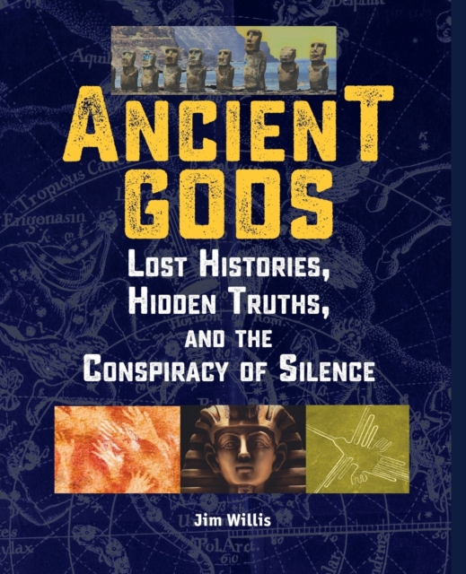 Ancient Gods : Lost Histories, Hidden Truths, and the Conspiracy of Silence, Paperback / softback Book
