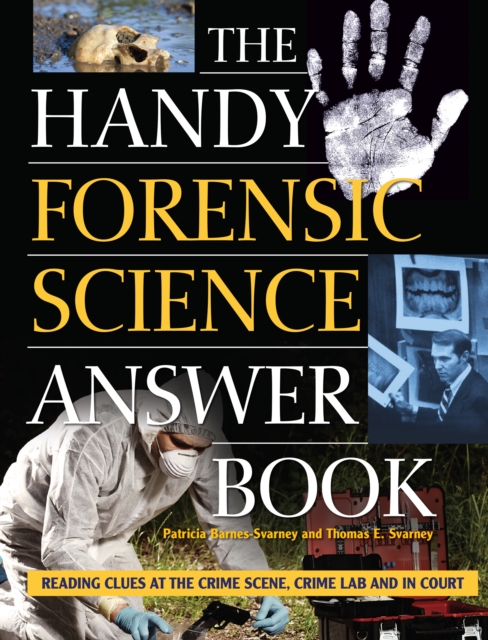 The Handy Forensic Science Answer Book : Reading Clues at the Crime Scene, Crime Lab and in Court, Paperback / softback Book