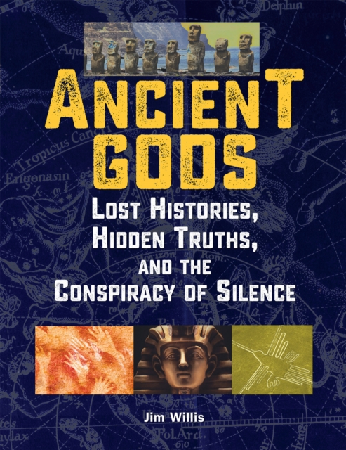 Ancient Gods : Lost Histories, Hidden Truths, and the Conspiracy of Silence, PDF eBook