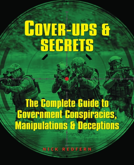 Cover-Ups & Secrets : The Complete Guide to  Government Conspiracies, Manipulations & Deceptions, Paperback / softback Book