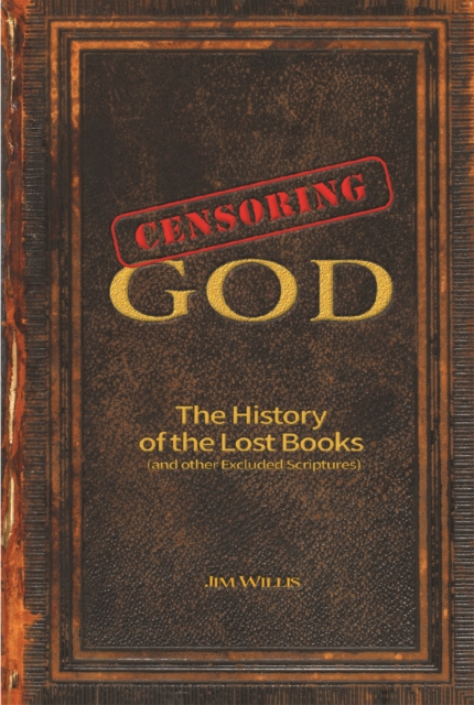 Censoring God : The History of the Lost Books (and other Excluded Scriptures), Paperback / softback Book