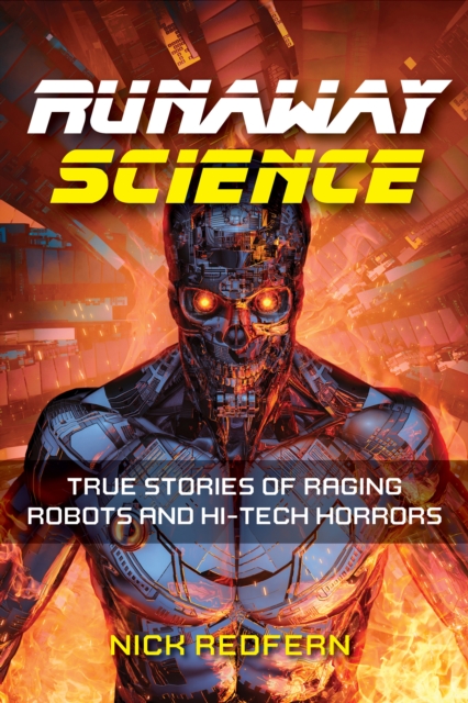 Runaway Science : From Raging Robots to the Horrors of Hi-Tech, Paperback / softback Book