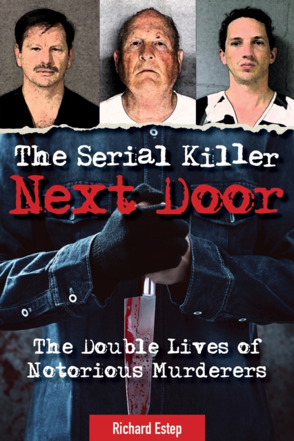The Serial Killer Next Door : The Double Lives of Notorious Murderers, Hardback Book