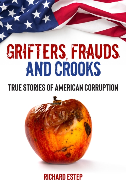 Grifters, Frauds, and Crooks : True Stories of American Corruption, EPUB eBook