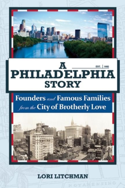 A Philadelphia Story : Founders and Famous Families from the City of Brotherly Love, Paperback Book